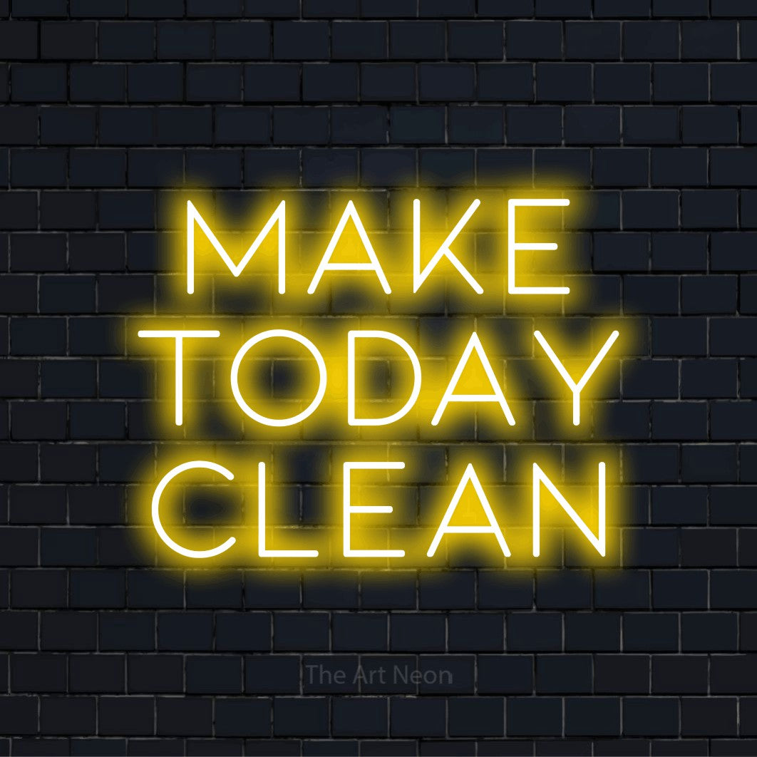 Keep Clean Neon Make Today Clean LED Neon Sign | The Art Neon