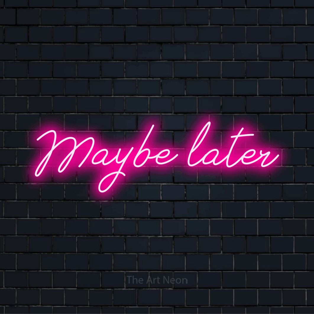 Maybe Later LED Neon Sign | The Art Neon
