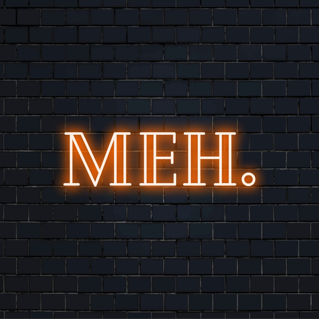 Meh Neon Sign, glowing lettering on dark brick background