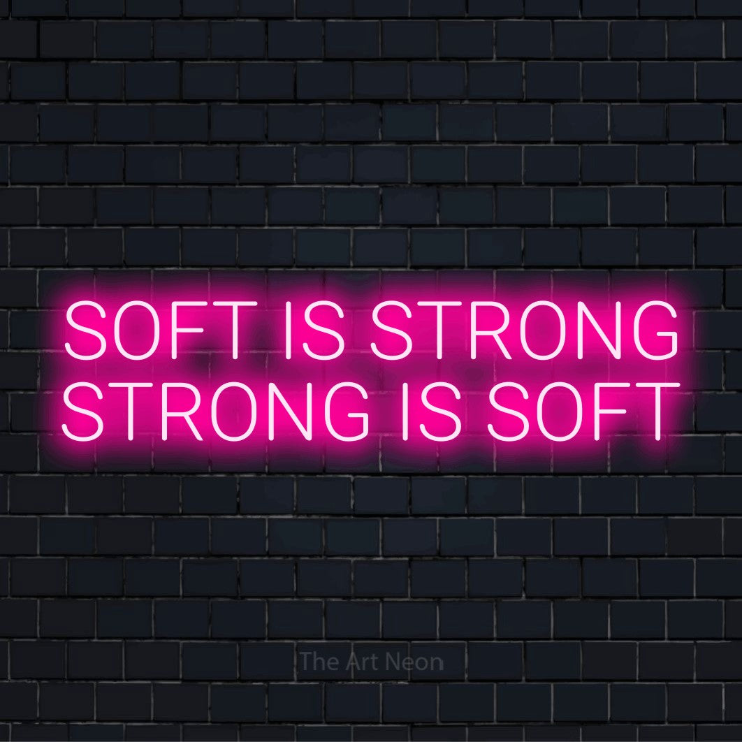 Strong Rhett Neon Soft Is Strong Strong Is Soft LED Neon Sign | The Art Neon