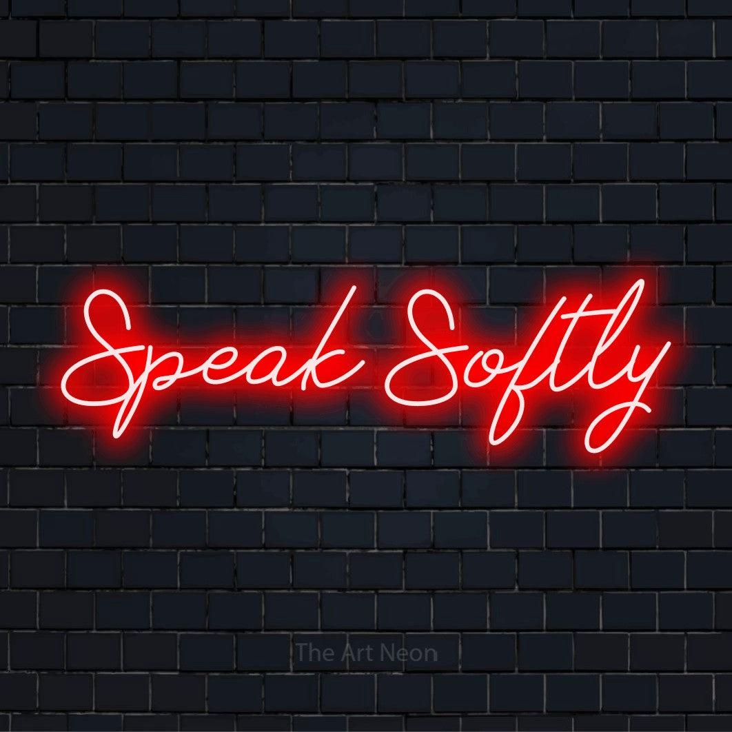 Speak Softly LED Neon Sign | The Art Neon