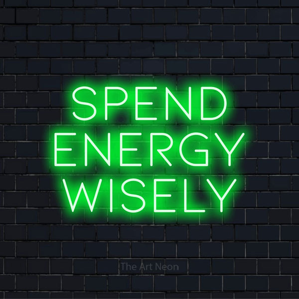 Spend Energy Wisely LED Neon Sign | The Art Neon