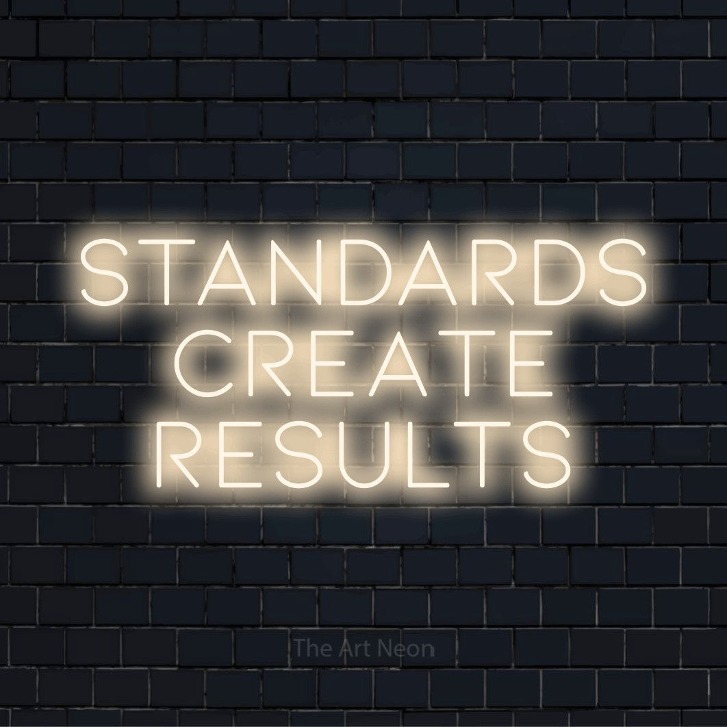 Standards Create Results LED Neon Sign | The Art Neon