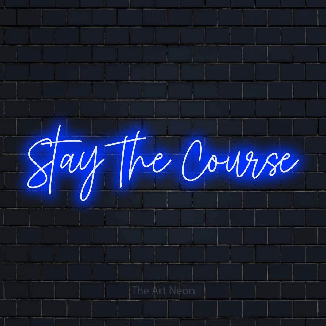 Stay The Course LED Neon Sign | Wall Art – The Art Neon
