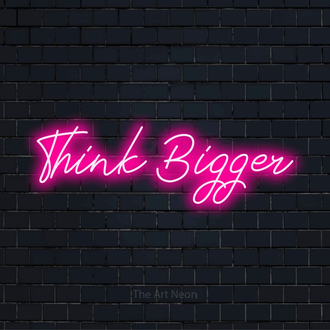 Think Bigger LED Neon Sign | The Art Neon
