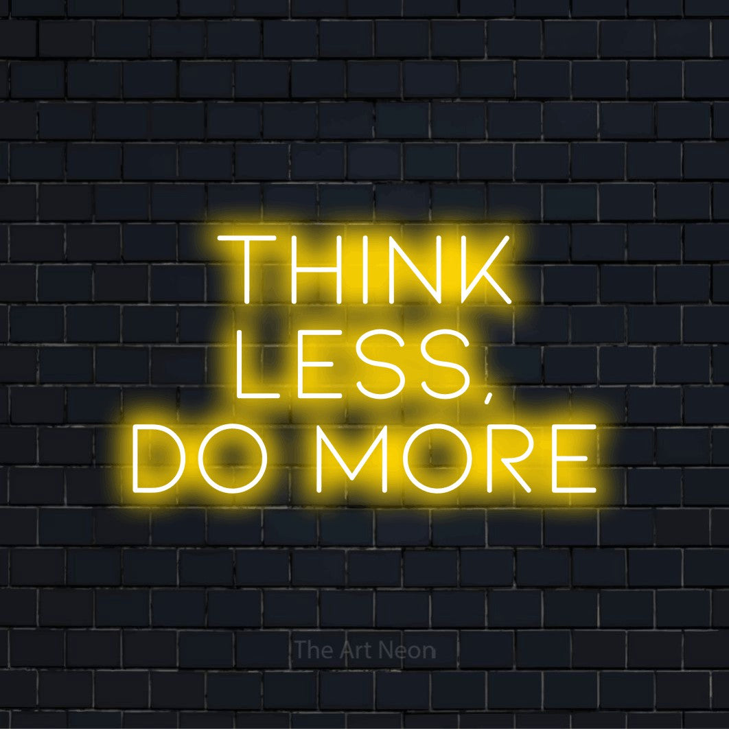 Think Less, Do More LED Neon Sign | The Art Neon