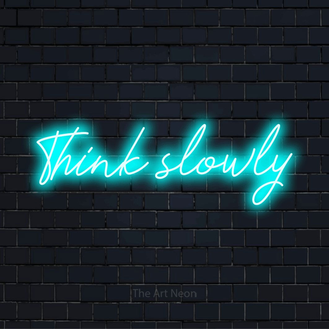 Think Slowly LED Neon Sign | The Art Neon