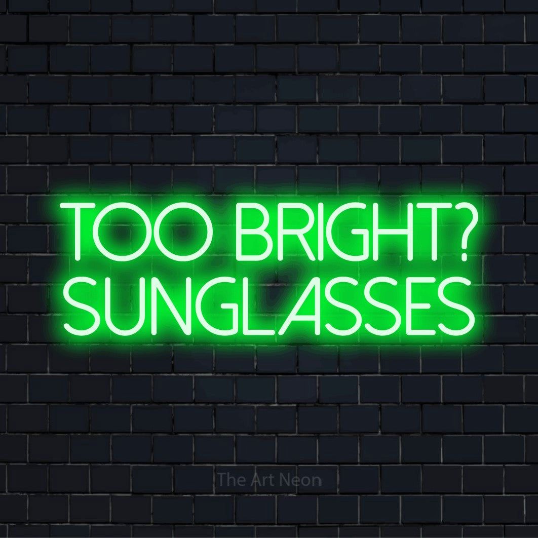 Too Bright? Sunglasses LED Neon Sign | Workspace Decor – The Art Neon