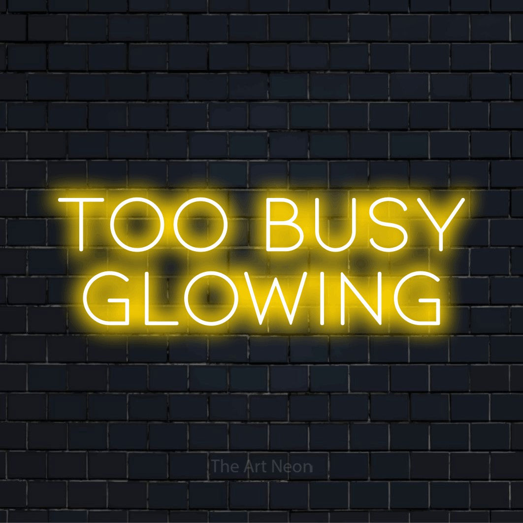 Too Busy Glowing LED Neon Sign | The Art Neon