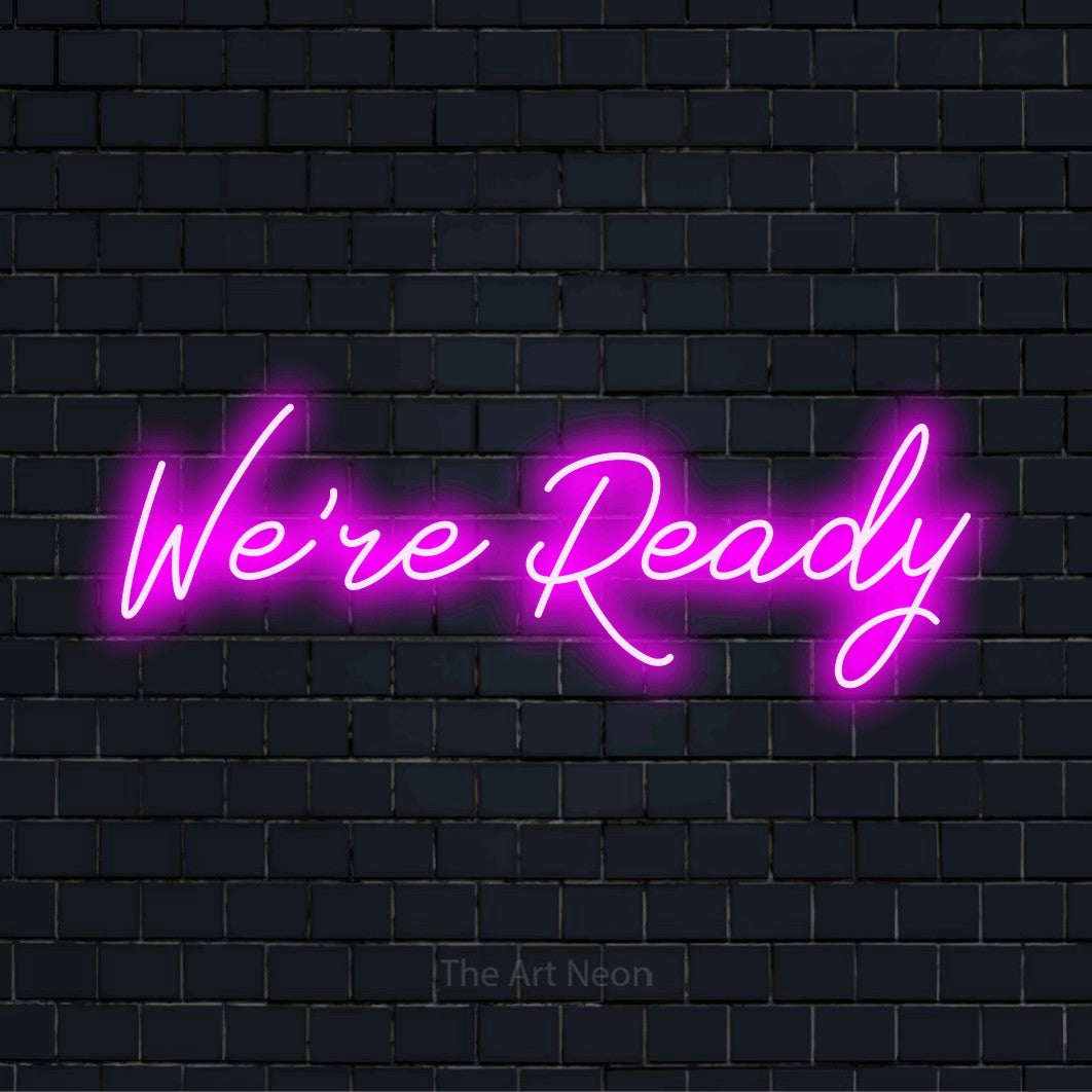We’re Ready LED Neon Sign | The Art Neon