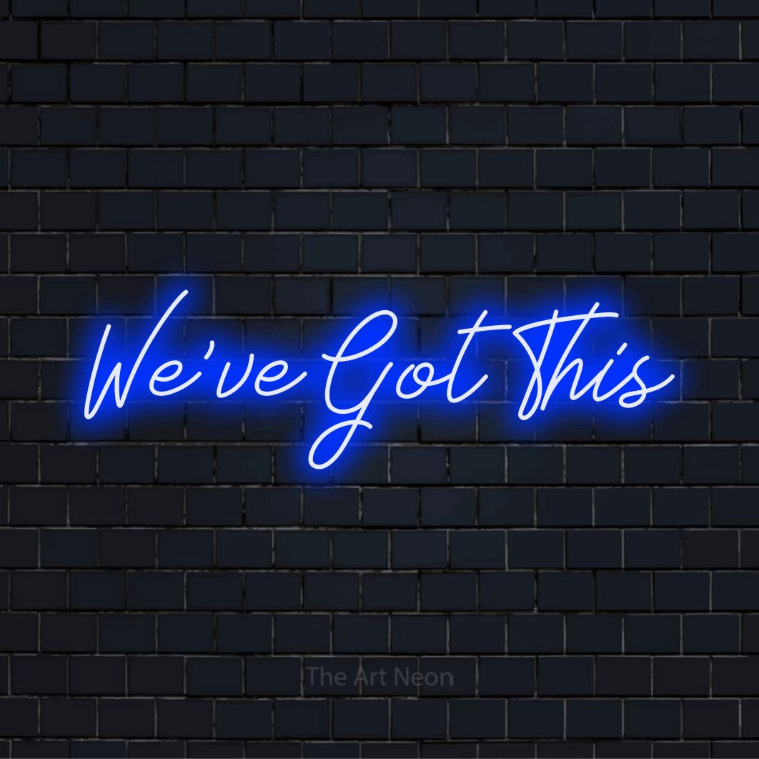 We’ve Got This LED Neon Sign | The Art Neon