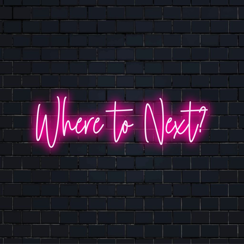 Where To Next Neon Sign | Custom Style – The Art Neon