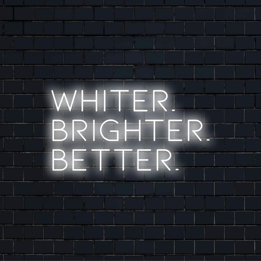 Whiter Brighter Better Neon Sign, soft neon glow on dark brick background