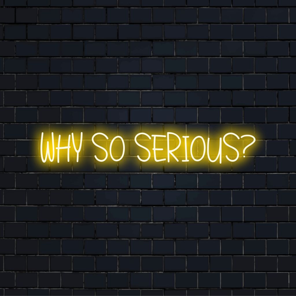 Why So Serious Neon Sign, bright neon glow against black brick wall