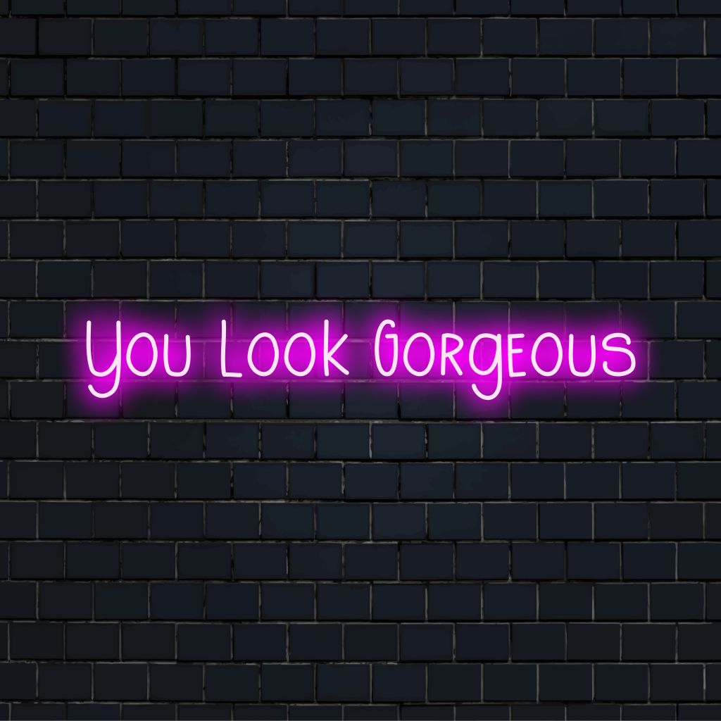 You Look Gorgeous Neon Light | Neon Sign – The Art Neon